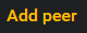 Add peer button. Add peer button.